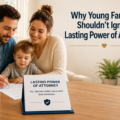 Why Young Families Shouldn’t Ignore Lasting Power of Attorney